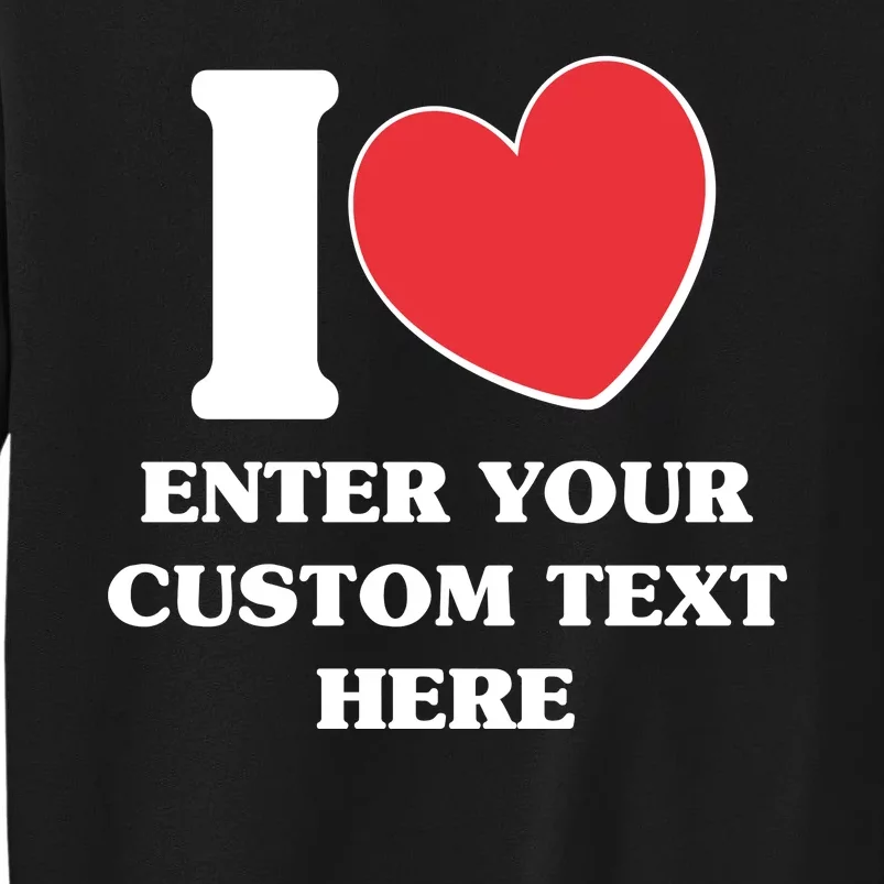 I Heart Love Custom Text Personalize Sweatshirt