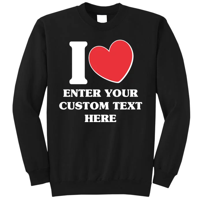 I Heart Love Custom Text Personalize Sweatshirt