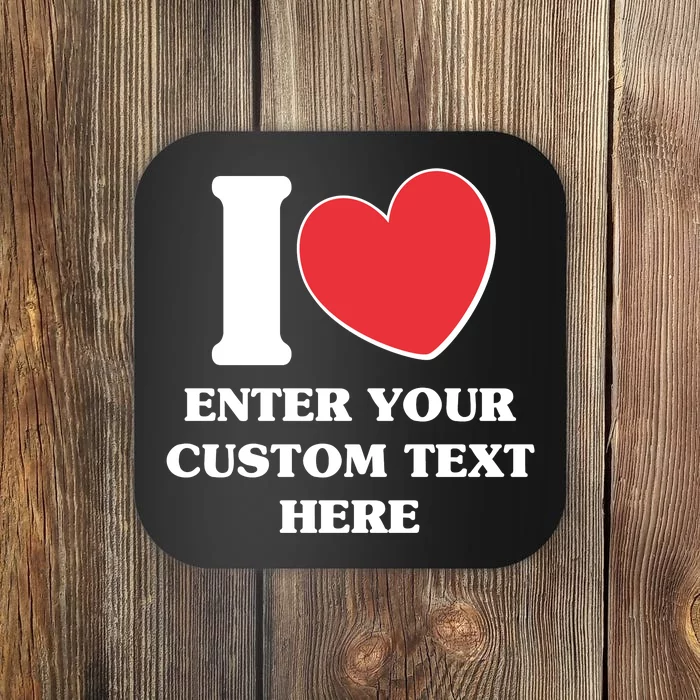 I Heart Love Custom Text Personalize Coaster