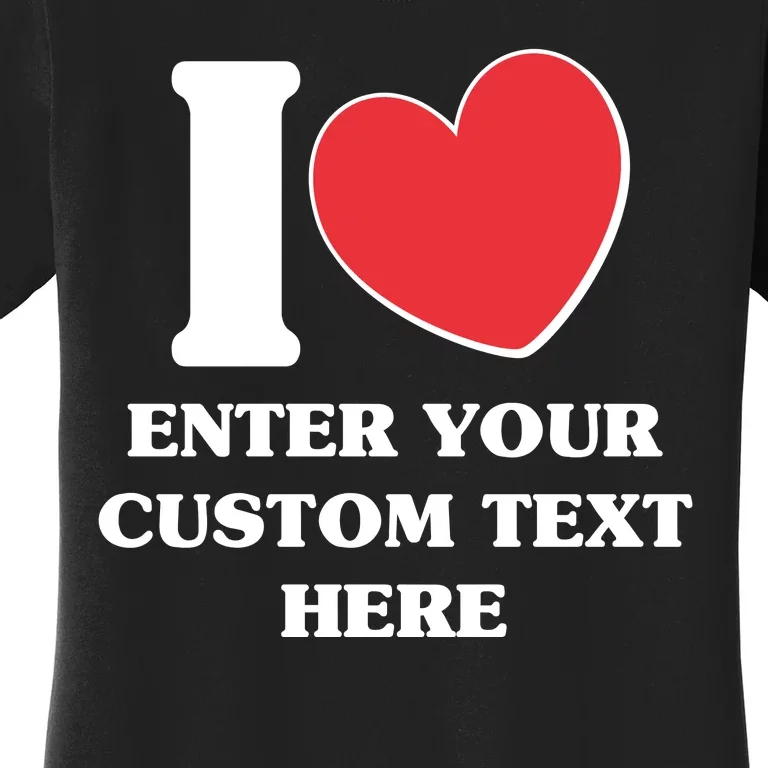 I Heart Love Custom Text Personalize Women's T-Shirt