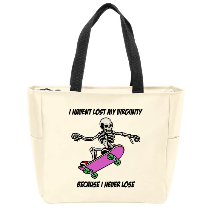 I Havent Lost My Virginity Because I Never Lose Zip Tote Bag