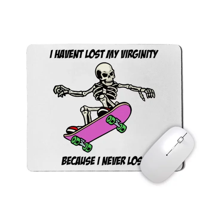 I Havent Lost My Virginity Because I Never Lose Mousepad