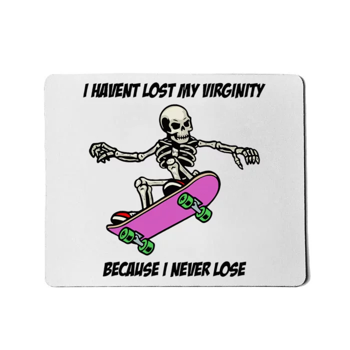 I Havent Lost My Virginity Because I Never Lose Mousepad