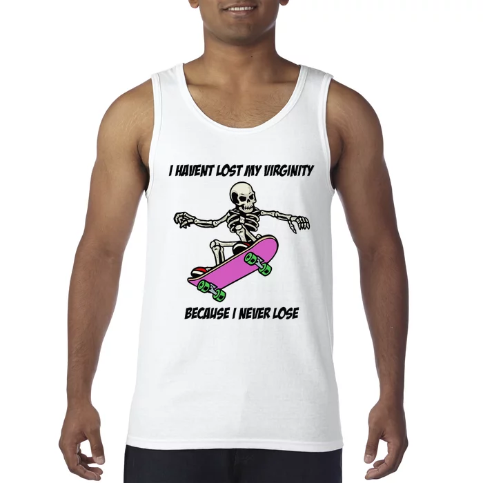 I Havent Lost My Virginity Because I Never Lose Tank Top