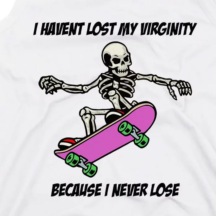 I Havent Lost My Virginity Because I Never Lose Tank Top