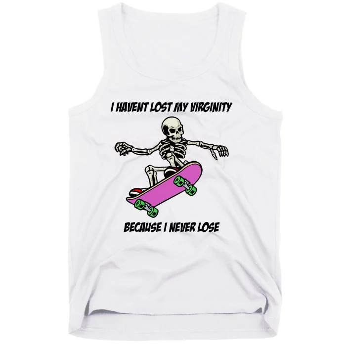 I Havent Lost My Virginity Because I Never Lose Tank Top