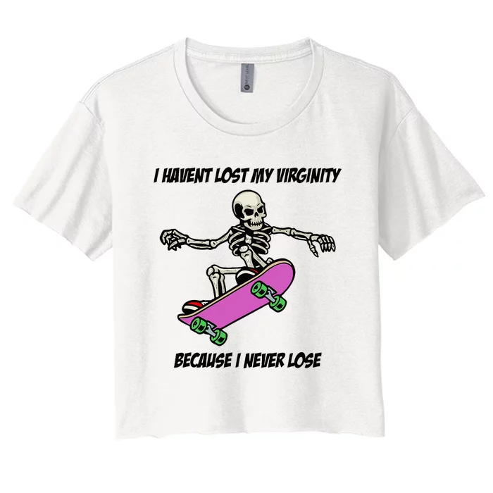 I Havent Lost My Virginity Because I Never Lose Women's Crop Top Tee