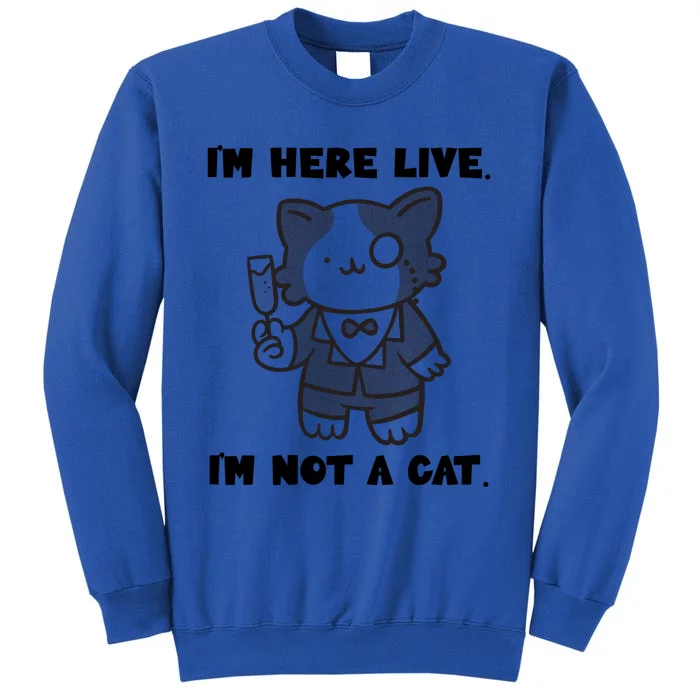 I'm Here Live I'm Not A Cafunny Gift I'm Here Live Cat Lawyer Gift Tall Sweatshirt