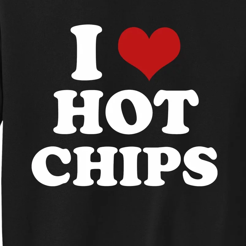 I Heart Love Hot Chips Funny 2000s Celebrity Inspired Meme Tall Sweatshirt