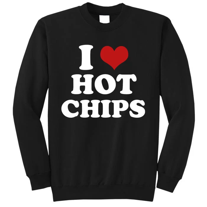 I Heart Love Hot Chips Funny 2000s Celebrity Inspired Meme Tall Sweatshirt