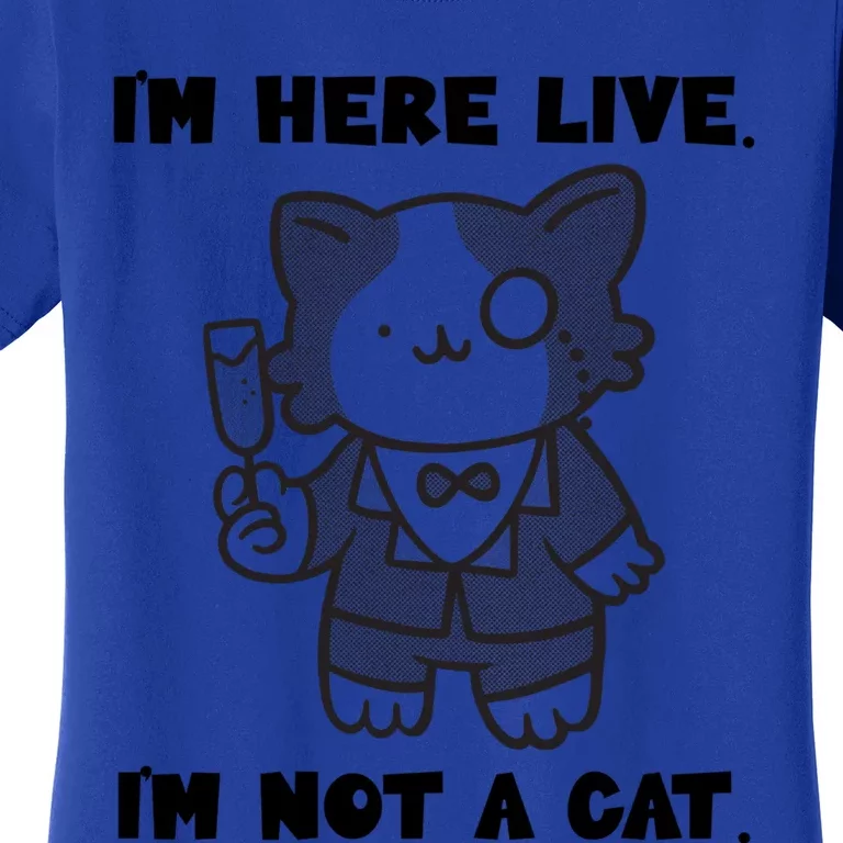 I'm Here Live I'm Not A Cagift I'm Here Live Cat Lawyer Great Gift Women's T-Shirt