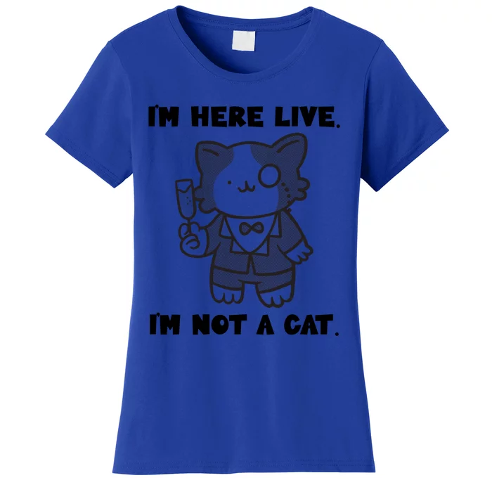 I'm Here Live I'm Not A Cagift I'm Here Live Cat Lawyer Great Gift Women's T-Shirt