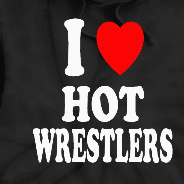 I Heart (Love) Hot Wrestlers Athletic Amateur Sexy Attracted Tie Dye Hoodie