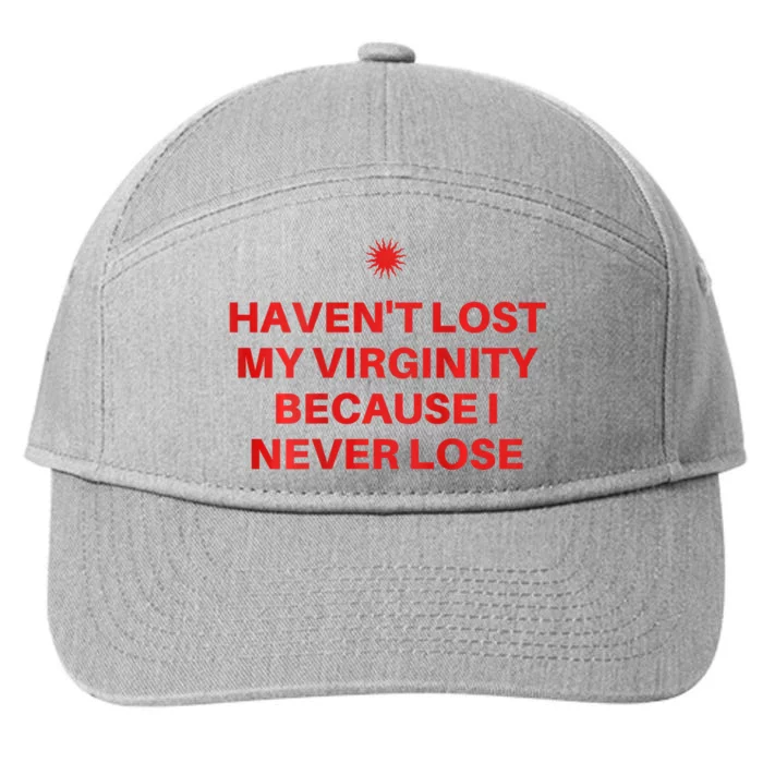 I HavenT Lost My Virginity Because I Never Lose Sarcastic 7-Panel Snapback Hat