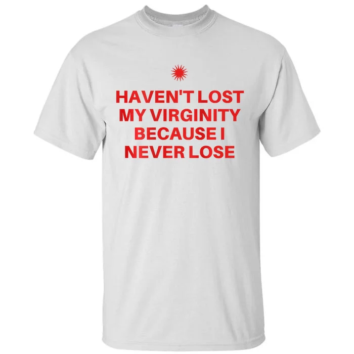 I HavenT Lost My Virginity Because I Never Lose Sarcastic Tall T-Shirt