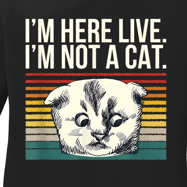 IM Here Live IM Not A Cat Ladies Long Sleeve Shirt