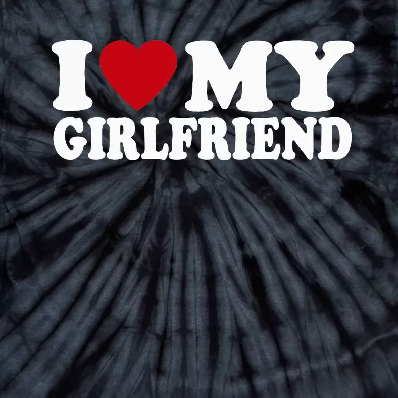 I Heart My Girlfriend GF I Love My Girlfriend Tie-Dye T-Shirt