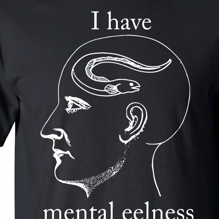 I Have Mental Eelness Tall T-Shirt