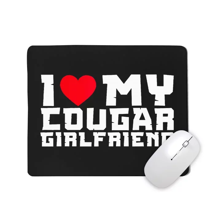 I Heart My Cougar Girlfriend GF I Love My Cougar Mousepad