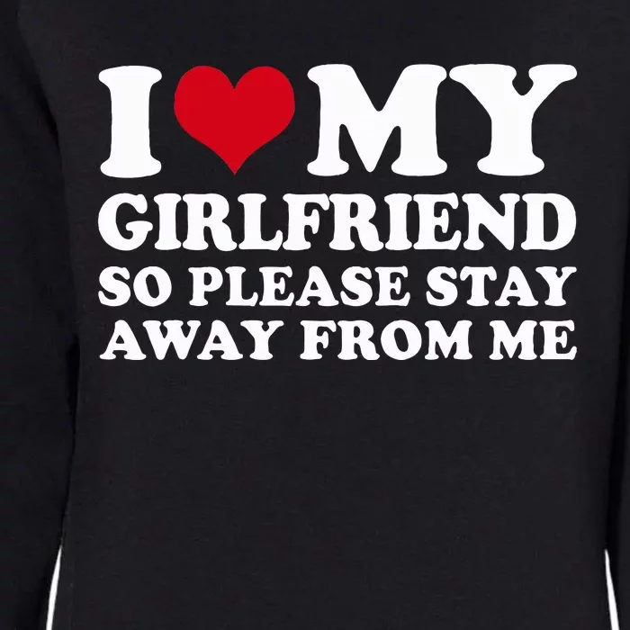 I Heart My Girlfriend So Please Stay Away Womens California Wash Sweatshirt