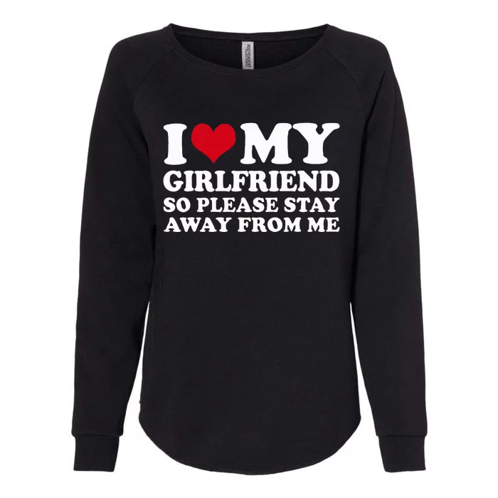 I Heart My Girlfriend So Please Stay Away Womens California Wash Sweatshirt