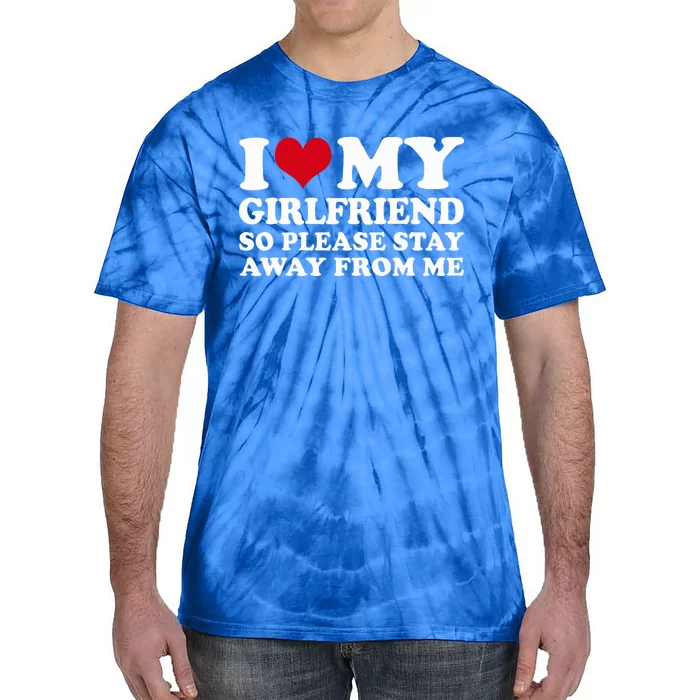 I Heart My Girlfriend So Please Stay Away Tie-Dye T-Shirt