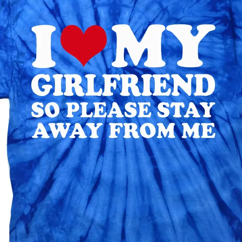 I Heart My Girlfriend So Please Stay Away Tie-Dye T-Shirt