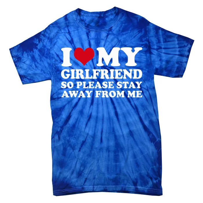 I Heart My Girlfriend So Please Stay Away Tie-Dye T-Shirt