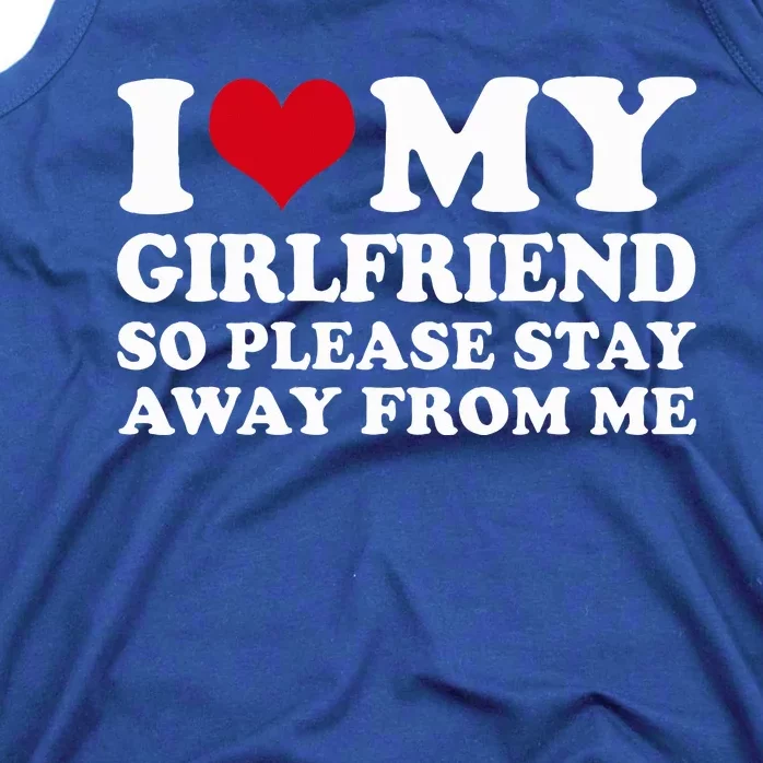 I Heart My Girlfriend So Please Stay Away Tank Top