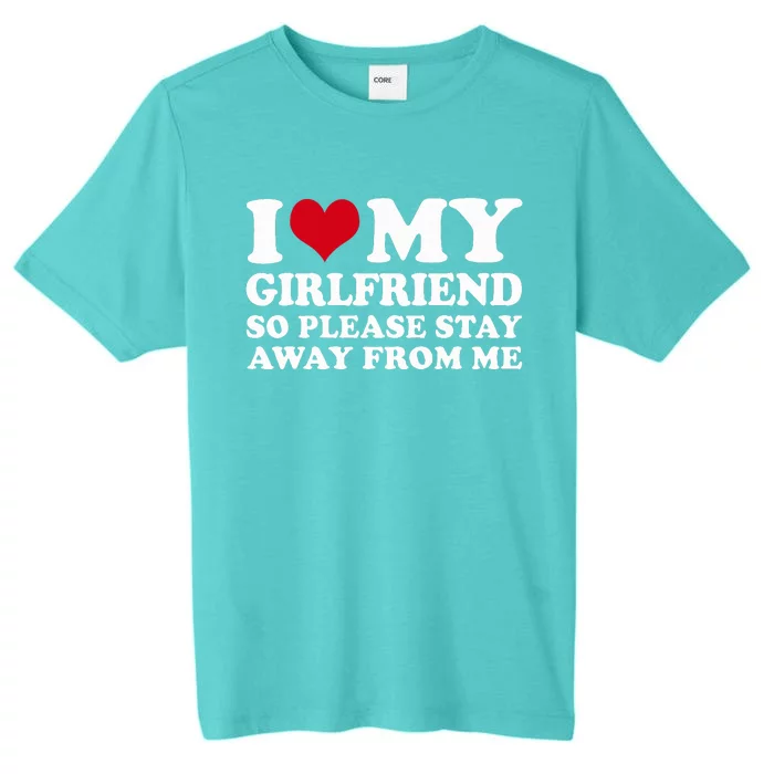 I Heart My Girlfriend So Please Stay Away ChromaSoft Performance T-Shirt