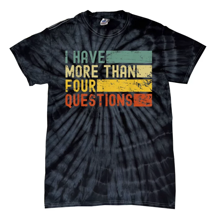 I Have More Than Four Questions Passover Tie-Dye T-Shirt