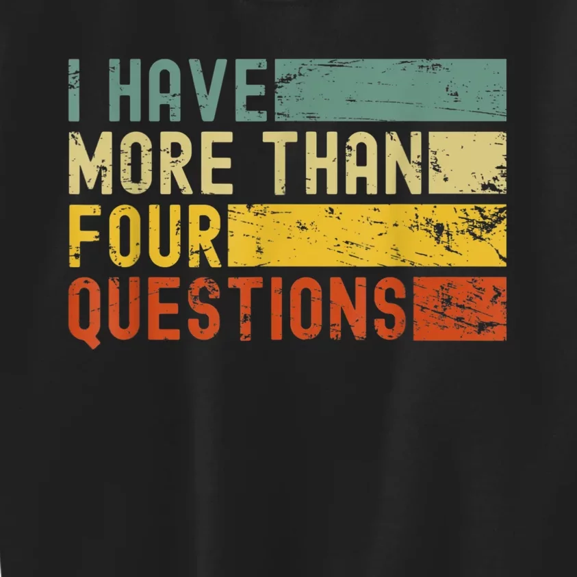 I Have More Than Four Questions Passover Kids Sweatshirt