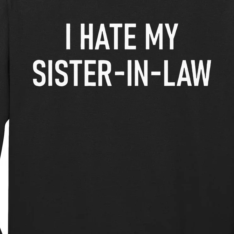 I Hate My Sister In Law Funny Jokes Sarcastic Tall Long Sleeve T-Shirt