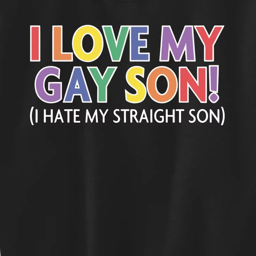 I Hate My Straight Son I Love My Gay Son Funny Kids Sweatshirt