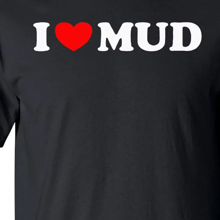 I Heart Mud I Love Mud ATV Quad Four Wheeler Funny Mudding Tall T-Shirt