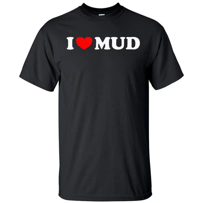 I Heart Mud I Love Mud ATV Quad Four Wheeler Funny Mudding Tall T-Shirt