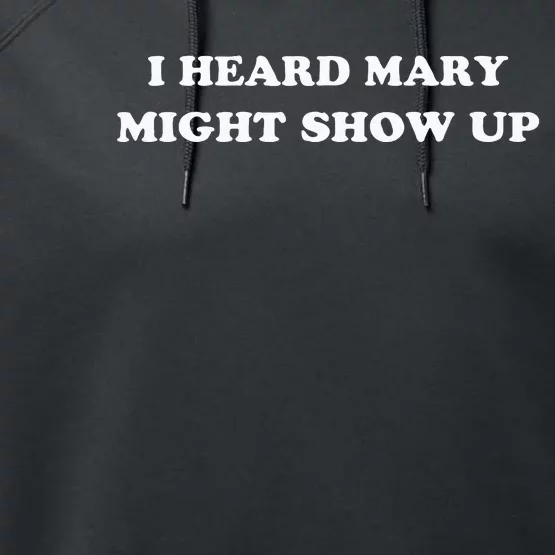 I Heard Mary Might Show Up Performance Fleece Hoodie