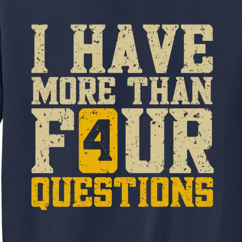 I Have More Than Four Questions Passover Sweatshirt