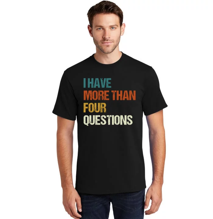 I Have More Than Four Questions Funny Passover Seder Tall T-Shirt