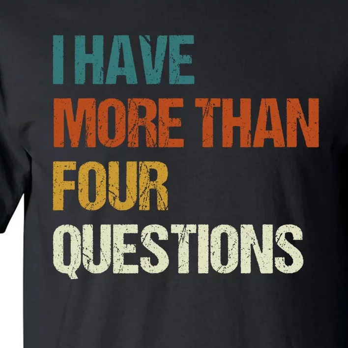 I Have More Than Four Questions Funny Passover Seder Tall T-Shirt