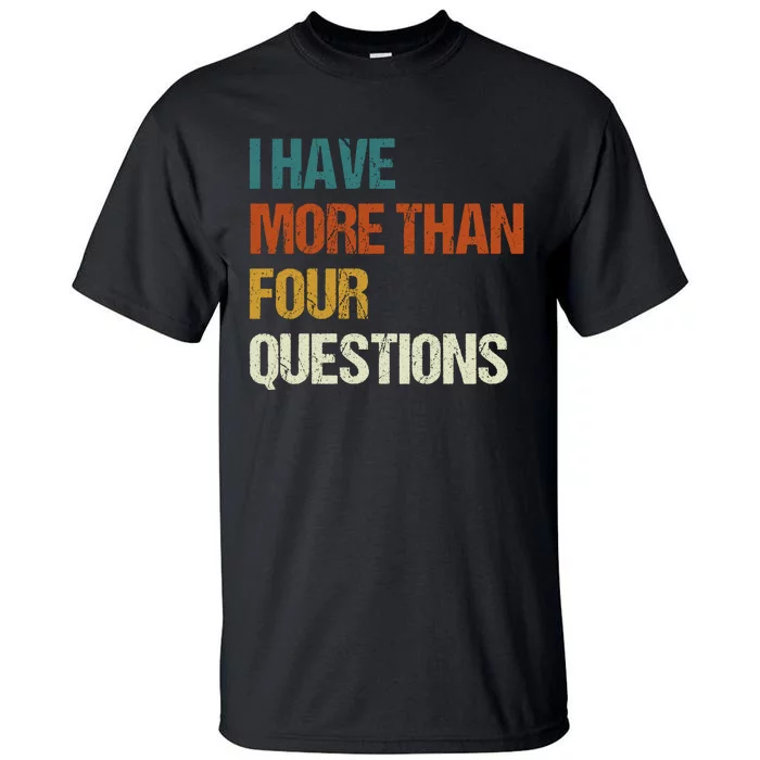 I Have More Than Four Questions Funny Passover Seder Tall T-Shirt