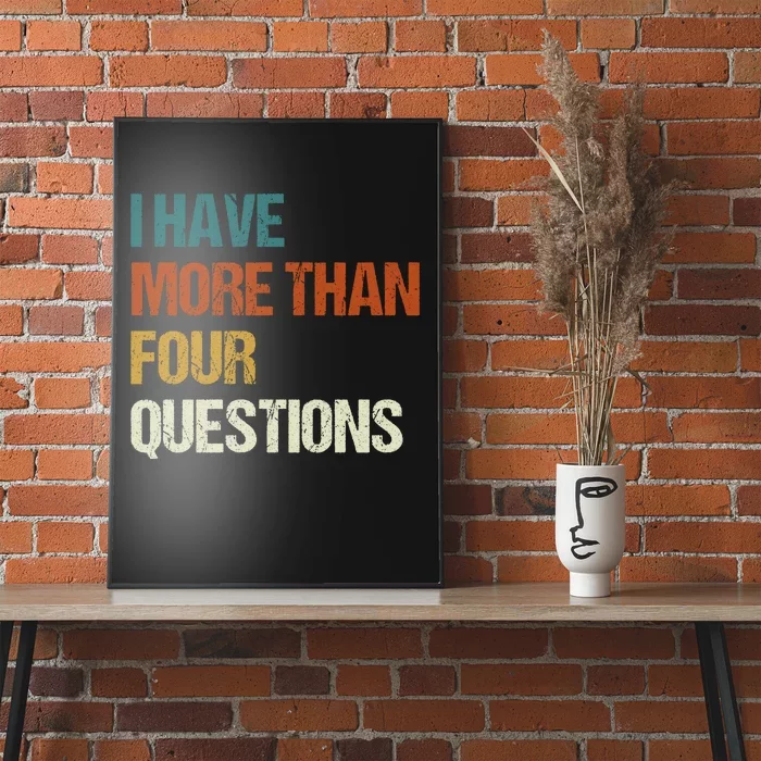 I Have More Than Four Questions Funny Passover Seder Poster