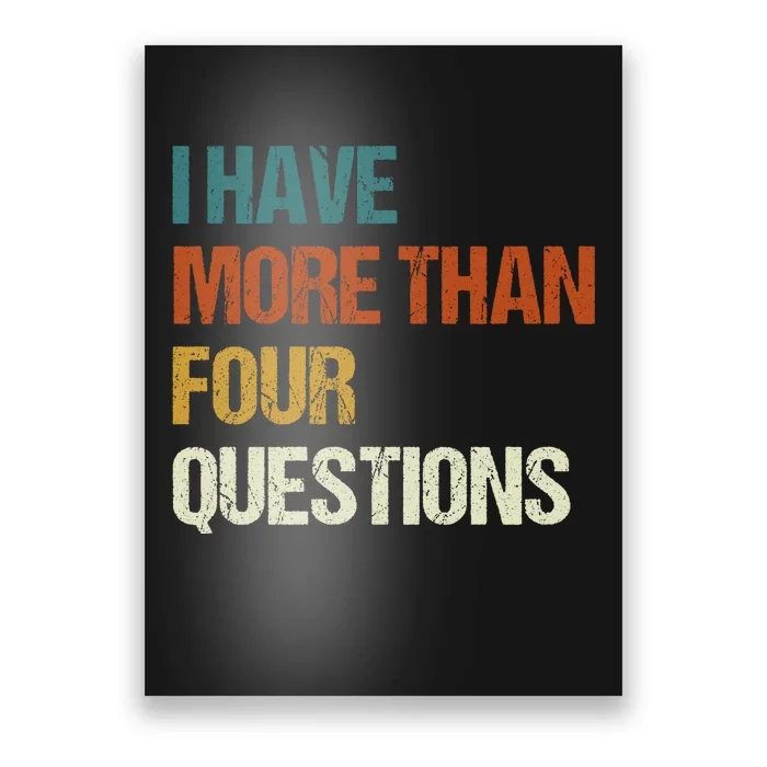 I Have More Than Four Questions Funny Passover Seder Poster