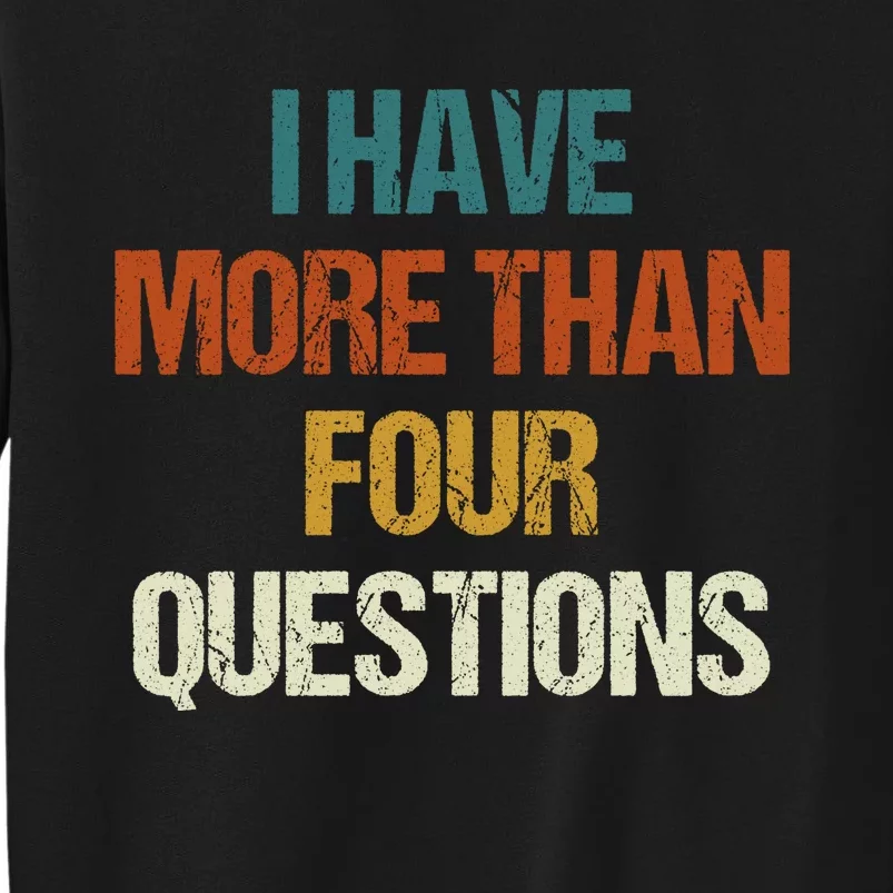 I Have More Than Four Questions Funny Passover Seder Sweatshirt