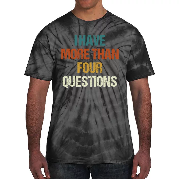 I Have More Than Four Questions Funny Passover Seder Tie-Dye T-Shirt