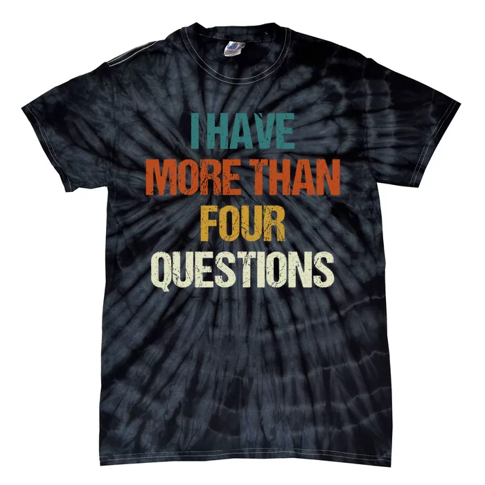 I Have More Than Four Questions Funny Passover Seder Tie-Dye T-Shirt