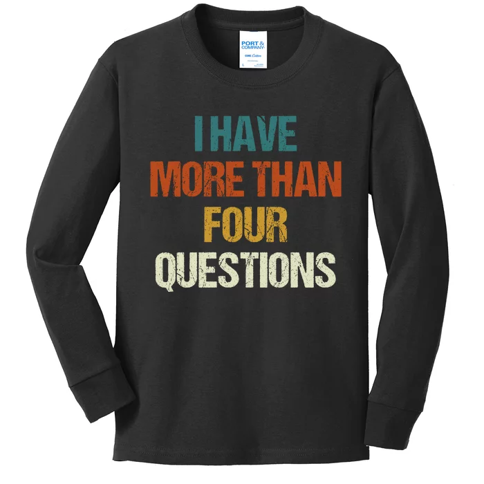 I Have More Than Four Questions Funny Passover Seder Kids Long Sleeve Shirt