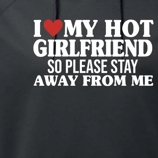 I Heart My Hot Girlfriend So Please Stay Sway From Me Performance Fleece Hoodie