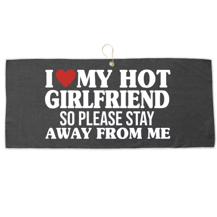 I Heart My Hot Girlfriend So Please Stay Sway From Me Large Microfiber Waffle Golf Towel