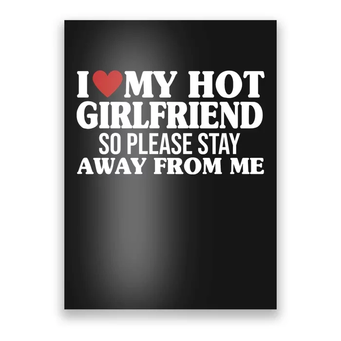 I Heart My Hot Girlfriend So Please Stay Sway From Me Poster